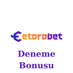 Etorobet Deneme Bonusu