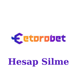 Etorobet Hesap Silme