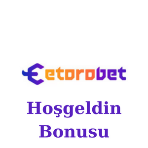 Etorobet Hoşgeldin Bonusu