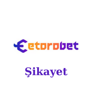 Etorobet Şikayet