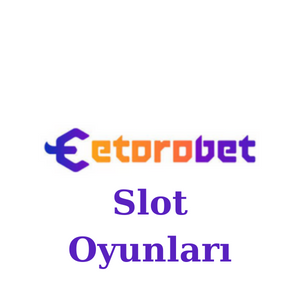 Etorobet Slot Oyunları